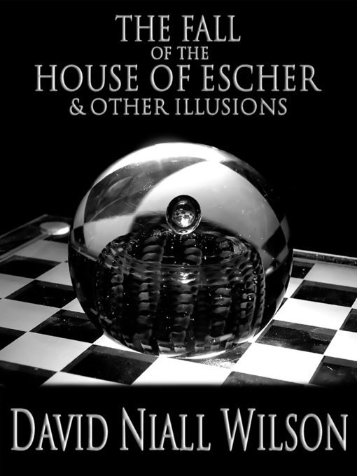 Title details for The Fall of the House of Escher & Other Illusions by David Niall Wilson - Available